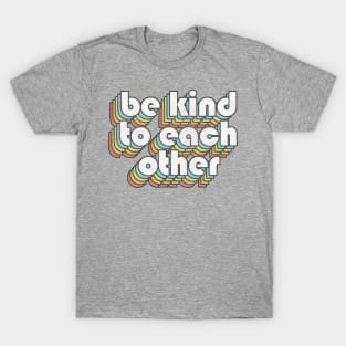 Be Kind To Each Other /// Retro Faded Style Type Design T-Shirt